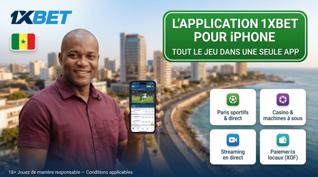 Fonctionnalités de l'application 1xBet sur iPhone au Sénégal : paris sportifs, casino, streaming, paiements